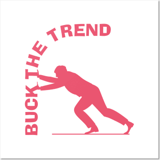 Buck the trend. Posters and Art